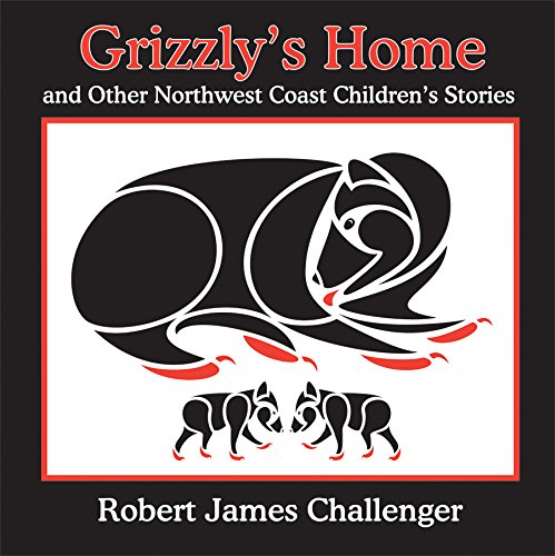 Grizzly's Home: and Other Northwest Coast Children's Stories,New