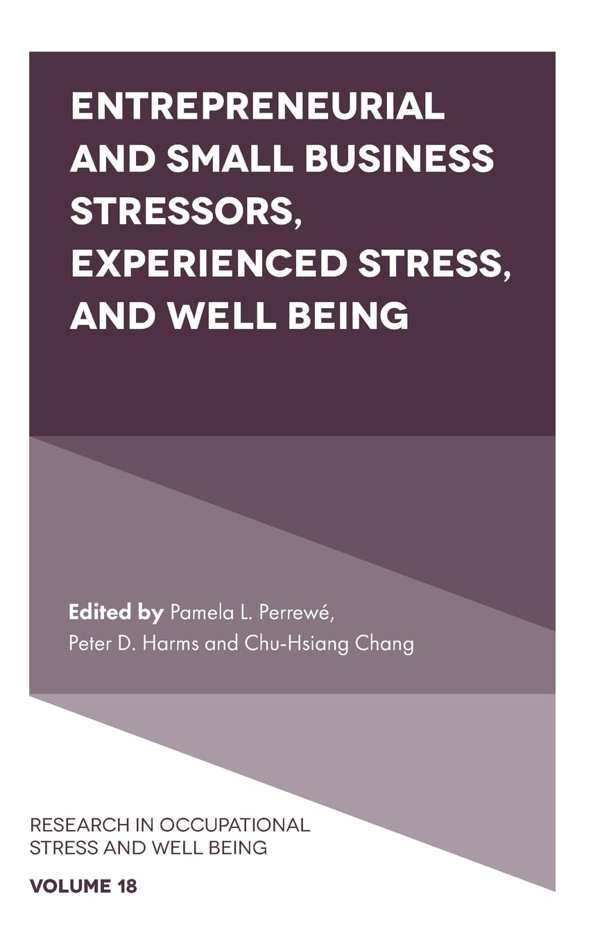 Entrepreneurial and Small Business Stressors, Experienced Stress, and Well Being (Research in Occupational Stress and Well Being,Used