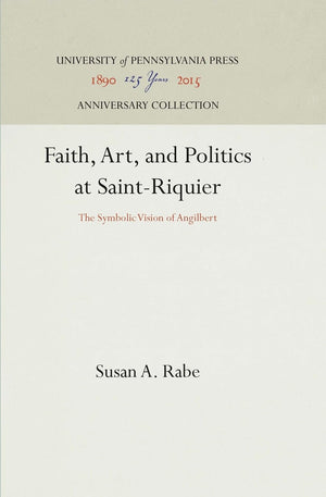 Faith, Art, And Politics At Saintriquier: The Symbolic Vision Of Angilbert (Anniversary Collection),Used