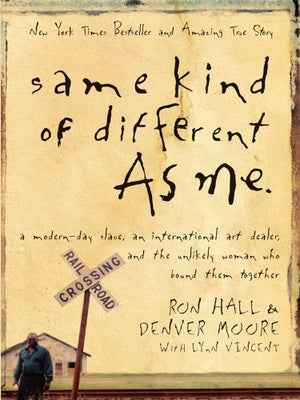 Same Kind of Different As Me: A ModernDay Slave, an International Art Dealer, and the Unlikely Woman Who Bound Them Together,New