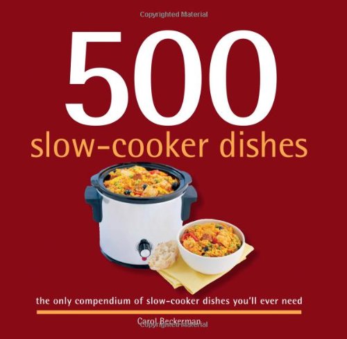 500 SlowCooker Dishes: 500 FullColor, StepByStep BudgetFriendly and Easy Recipes For Your Slow Cooker (The 500 Series),Used