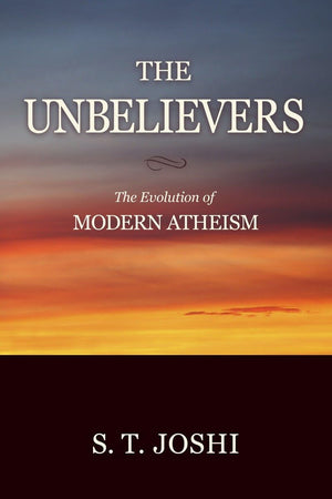 The Unbelievers: The Evolution of Modern Atheism,Used