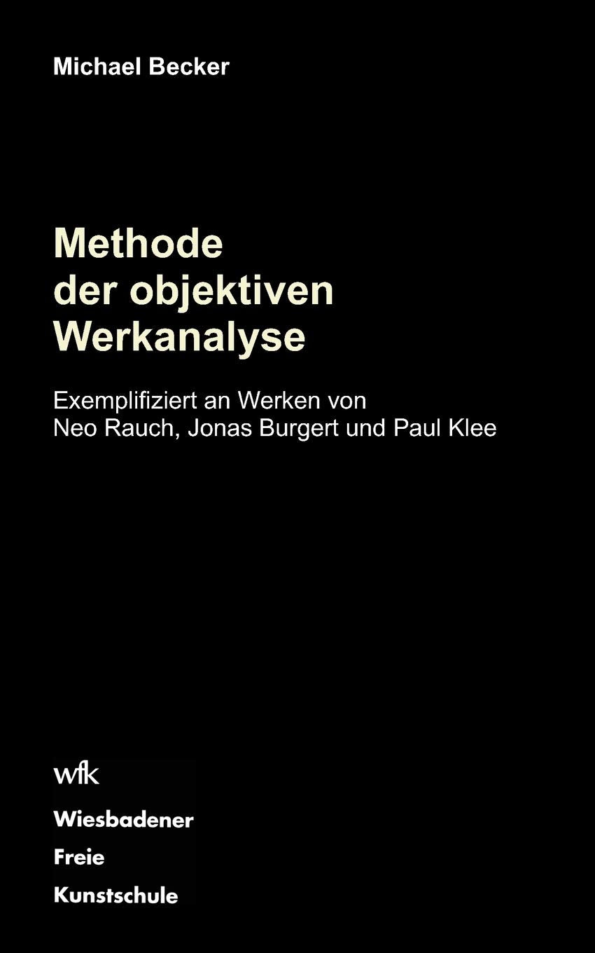 Methode der objektiven Werkanalyse: Exemplifiziert an Werken von Neo Rauch, Jonas Burgert und Paul Klee (German Edition),Used