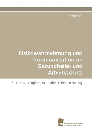 Risikowahrnehmung und kommunikation im Gesundheits und Arbeitsschutz: Eine soziologisch orientierte Betrachtung (German Editio,Used