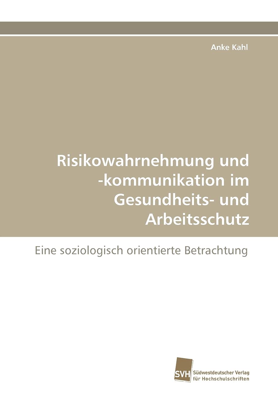 Risikowahrnehmung und kommunikation im Gesundheits und Arbeitsschutz: Eine soziologisch orientierte Betrachtung (German Editio,Used