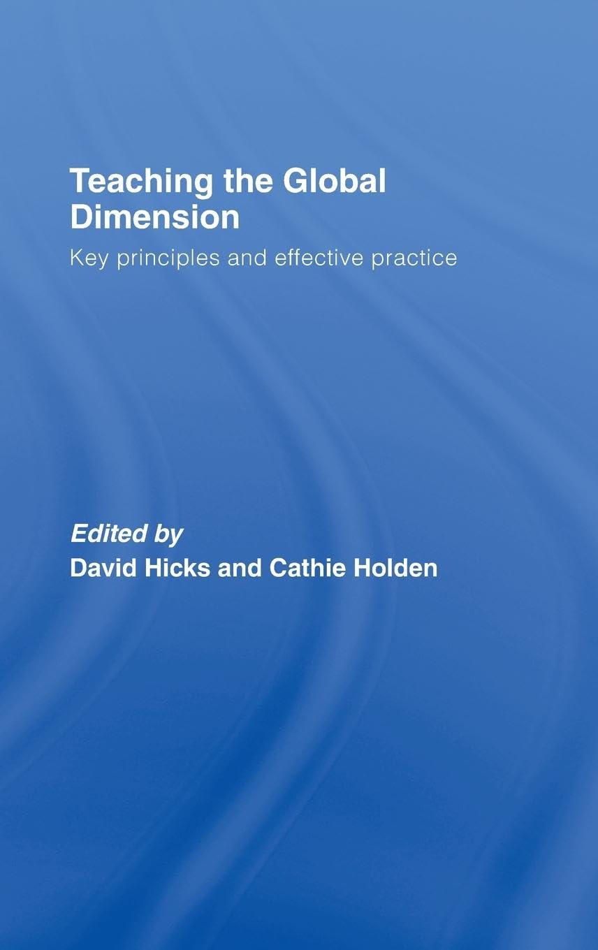 Teaching the Global Dimension: Key Principles and Effective Practice,New