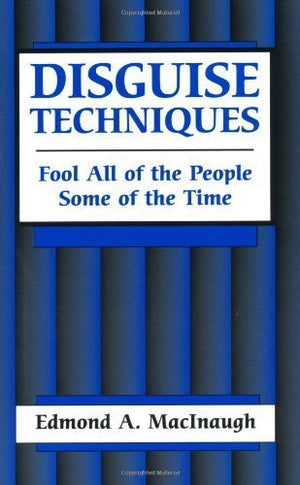 Disguise Techniques: Fool All Of The People Some Of The Time,New