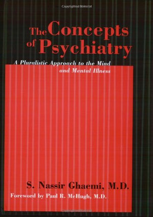 The Concepts Of Psychiatry: A Pluralistic Approach To The Mind And Mental Illness,New