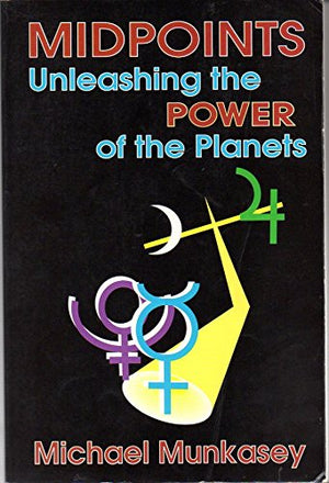 Midpoints: Unleashing The Power Of The Planets,New