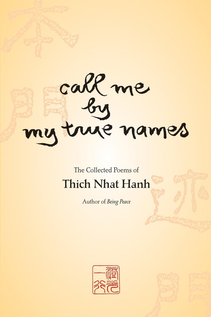 Call Me By My True Names: The Collected Poems of Thich Nhat Hanh