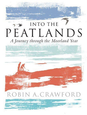 Into the Peatlands: A Journey through the Moorland Year,Used