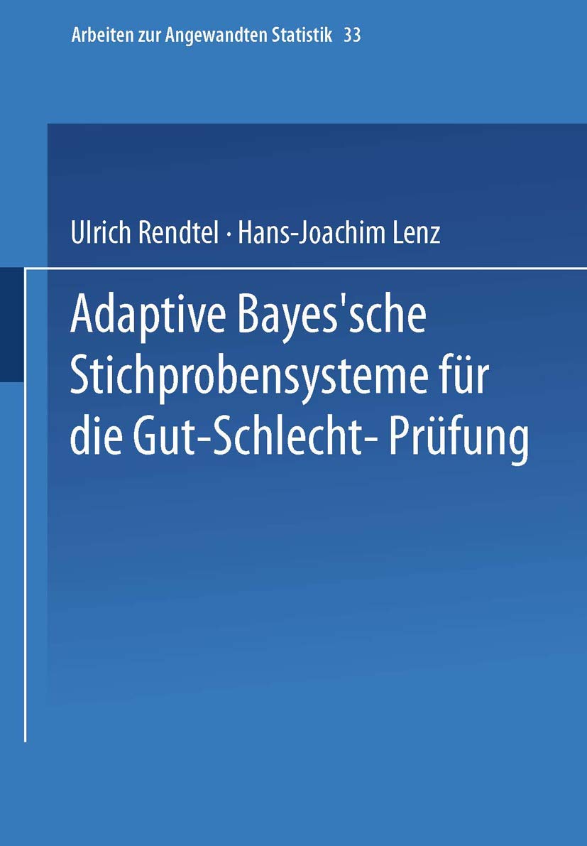 Adaptive Bayessche Stichprobensysteme fr die GutSchlechtPrfung (Arbeiten zur Angewandten Statistik, 33) (German Edition),Used