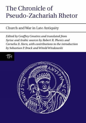 The Chronicle of PseudoZachariah Rhetor: Church and War in Late Antiquity (Translated Texts for Historians, 55),Used