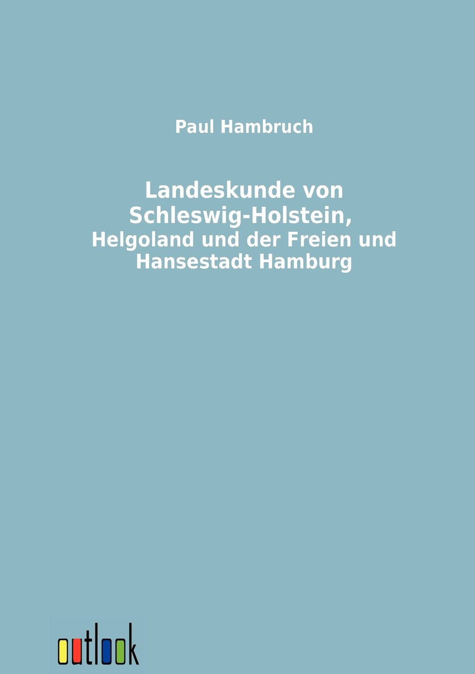 Landeskunde von SchleswigHolstein, Helgoland und der Freien und Hansestadt Hamburg (German Edition),Used