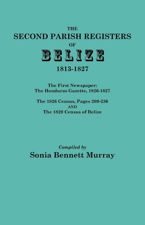 Second Parish Registers Of Belize, 18131827; The First Newspaper: The Honduras Gazette, 18261827; The 1826 Census, Pages 2092,Used