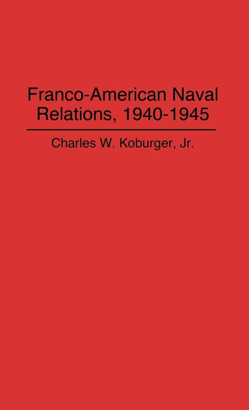 FrancoAmerican Naval Relations, 19401945 (Lecture Notes in Computer Science),Used