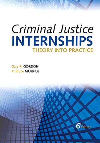 Criminal Justice Internships, Sixth Edition: Theory Into Practice,New