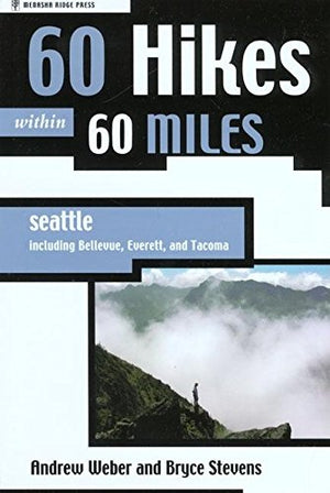 60 Hikes Within 60 Miles: Seattle: Including Bellevue, Everett, and Tacoma,Used