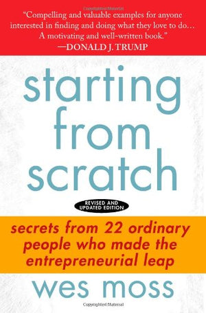 Starting From Scratch: Secrets from 22 Ordinary People Who Made the Entrepreneurial Leap,New