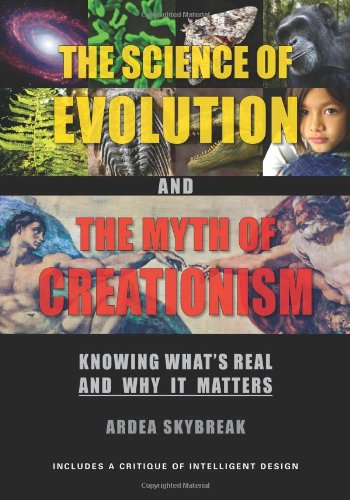 The Science of Evolution and the Myth of Creationism: Knowing Whats Real and Why It Matters