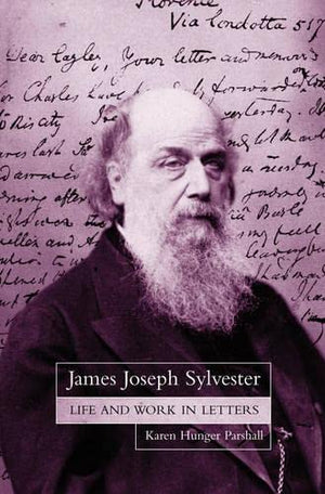 James Joseph Sylvester: Life And Work In Letters,New