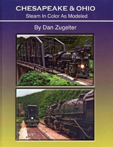 Chesapeake & Ohio: Steam in Color as Modeled,Used