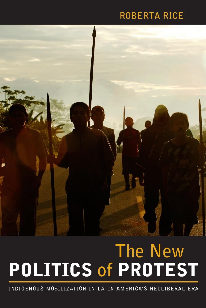 The New Politics Of Protest: Indigenous Mobilization In Latin America'S Neoliberal Era,Used