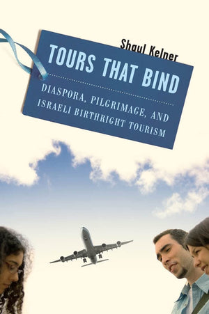 Tours That Bind: Diaspora, Pilgrimage, And Israeli Birthright Tourism,Used