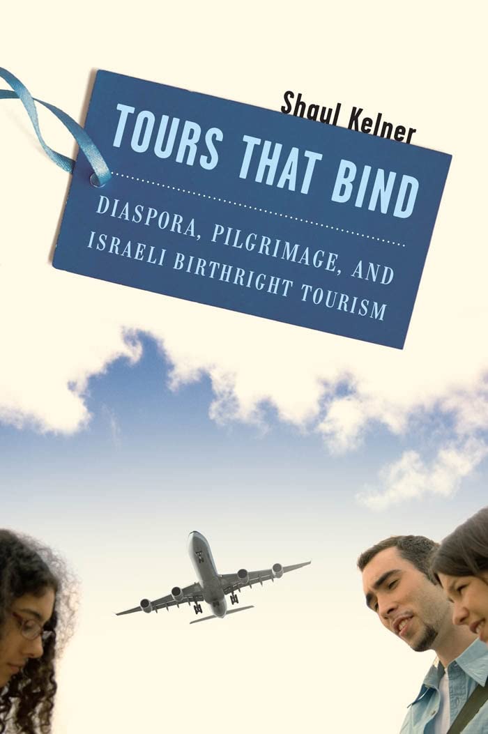 Tours That Bind: Diaspora, Pilgrimage, And Israeli Birthright Tourism,Used