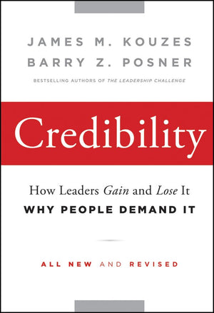 Credibility: How Leaders Gain and Lose It, Why People Demand It,Used