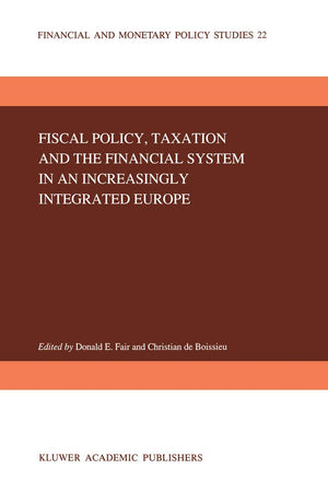 Fiscal Policy, Taxation and the Financial System in an Increasingly Integrated Europe (Financial and Monetary Policy Studies, 22,Used