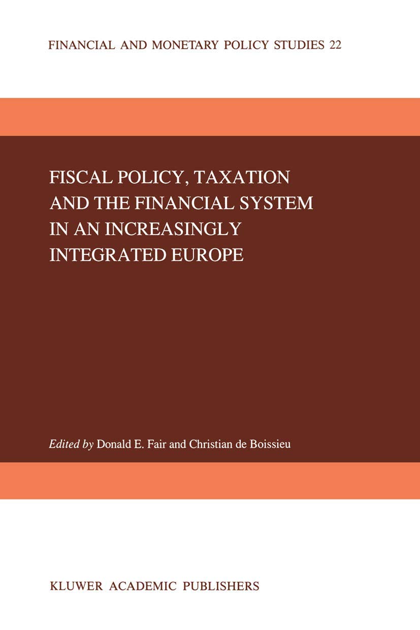 Fiscal Policy, Taxation and the Financial System in an Increasingly Integrated Europe (Financial and Monetary Policy Studies, 22,Used