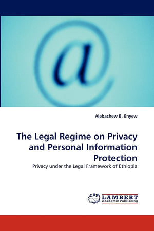The Legal Regime on Privacy and Personal Information Protection: Privacy under the Legal Framework of Ethiopia,Used
