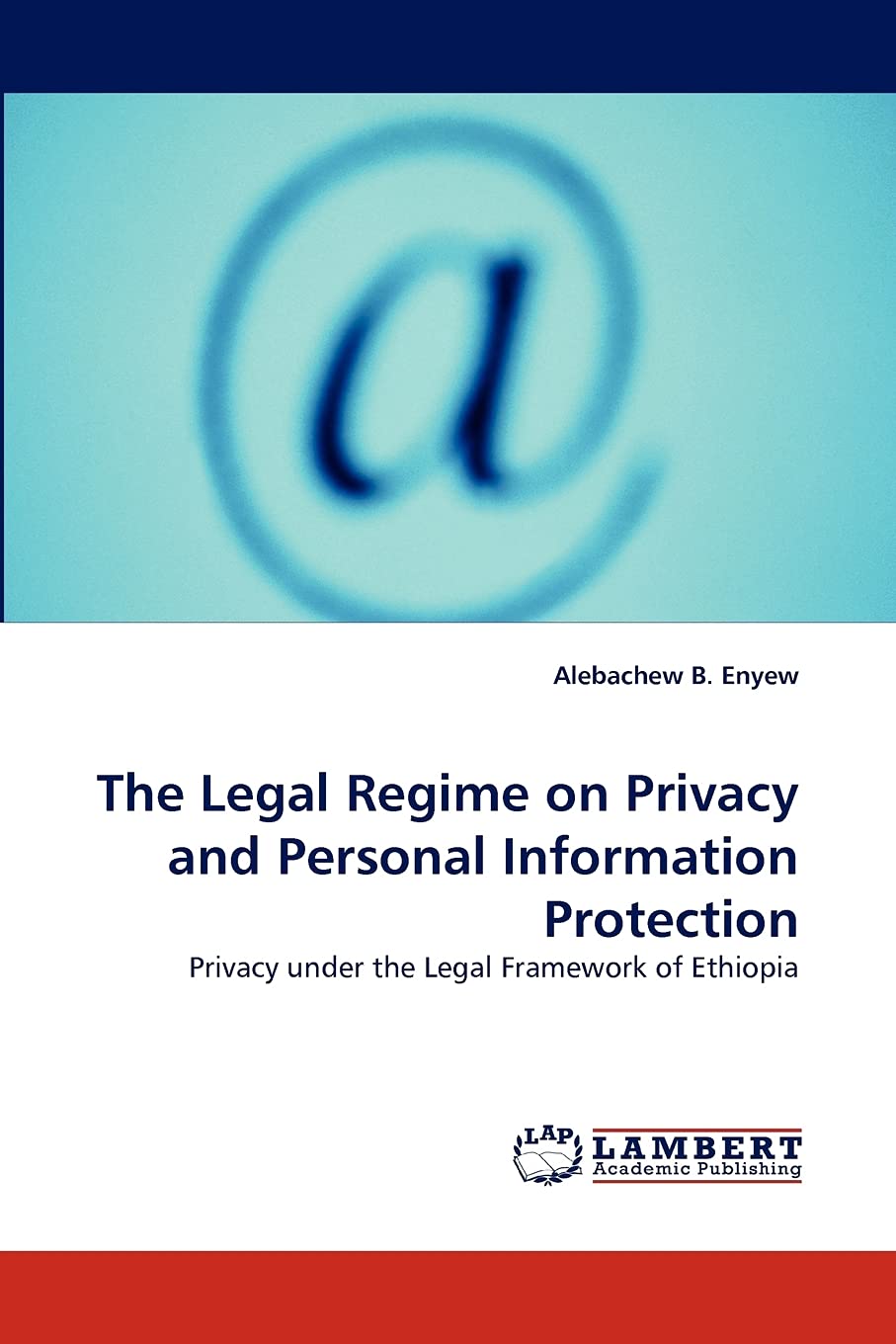 The Legal Regime on Privacy and Personal Information Protection: Privacy under the Legal Framework of Ethiopia,Used