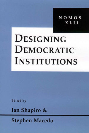 Designing Democratic Institutions: Nomos Xlii (Nomos  American Society For Political And Legal Philosophy, 32),Used