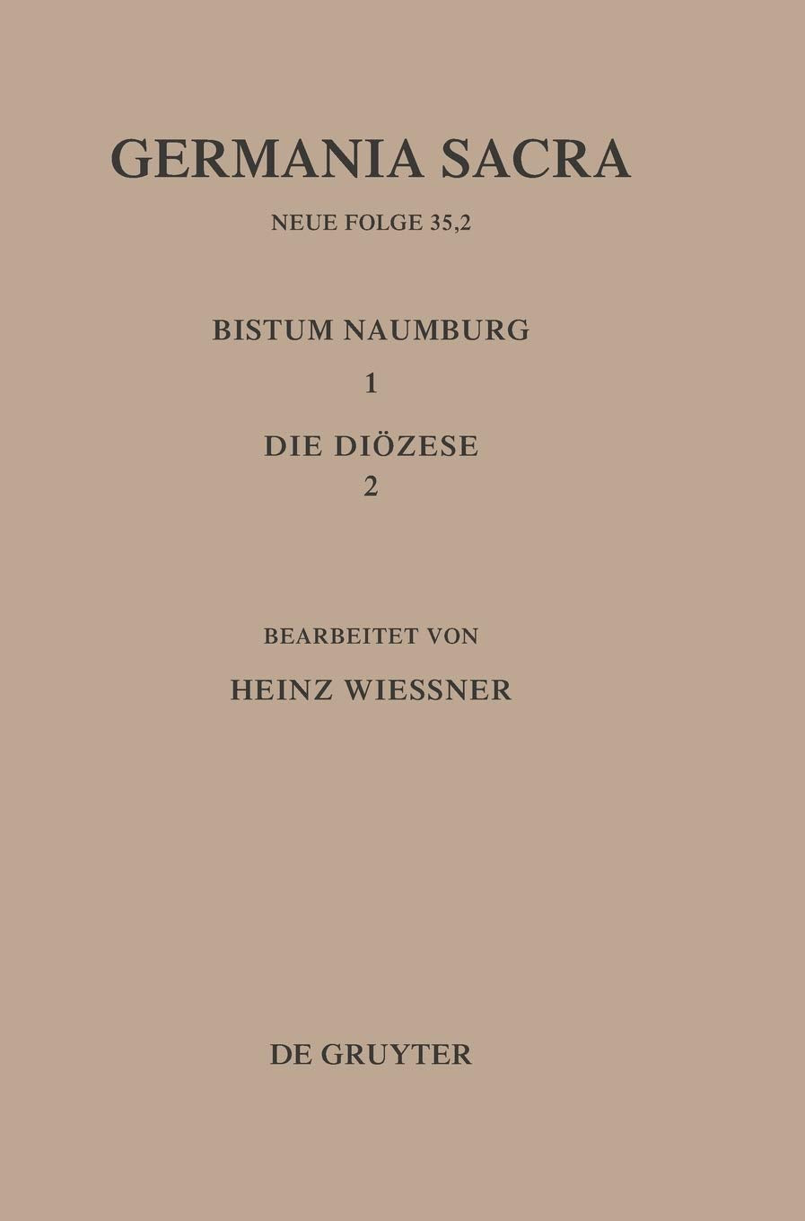Die Bistmer Der Kirchenprovinz Magdeburg: Das Bistum Naumburg 1,2: Die Dizese (Germania Sacra: Die Kirche Des Alten Reiches Und