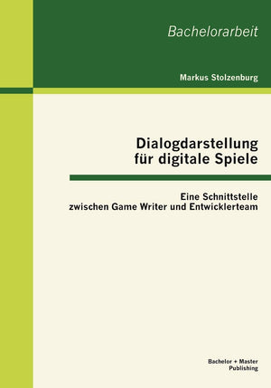 Dialogdarstellung fr digitale Spiele: Eine Schnittstelle zwischen Game Writer und Entwicklerteam (German Edition),Used