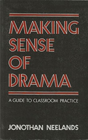 Making Sense Of Drama: A Guide To Classroom Practice-used