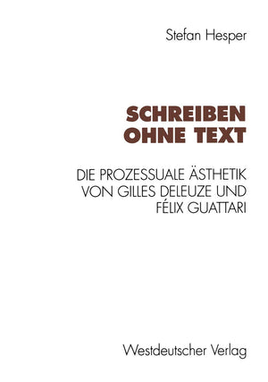 Schreiben Ohne Text: Die Prozessuale Sthetik Von Gilles Deleuze Und Flix Guattari (German Edition),Used