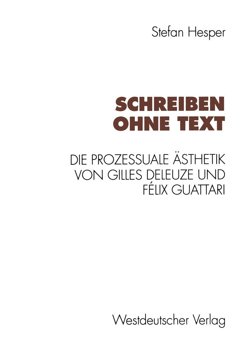 Schreiben Ohne Text: Die Prozessuale Sthetik Von Gilles Deleuze Und Flix Guattari (German Edition),Used