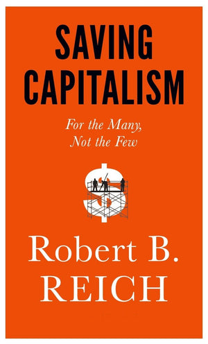 Saving Capitalism: For The Many, Not The Few,Used