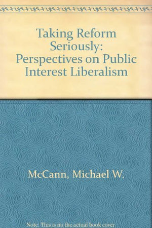 Taking Reform Seriously: Perspectives on Public Interest Liberalism,Used