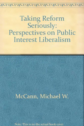 Taking Reform Seriously: Perspectives on Public Interest Liberalism,Used
