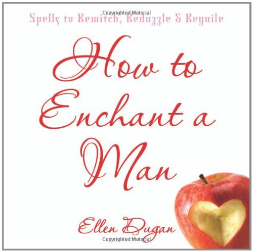 How To Enchant A Man: Spells to Bewitch, Bedazzle & Beguile,Used
