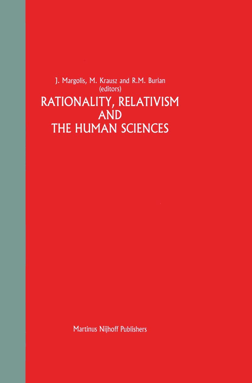 Rationality, Relativism And The Human Sciences (Greater Philadelphia Philosophy Consortium, 1)