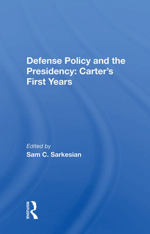 Defense Policy And The Presidency: Carter's First Years,Used