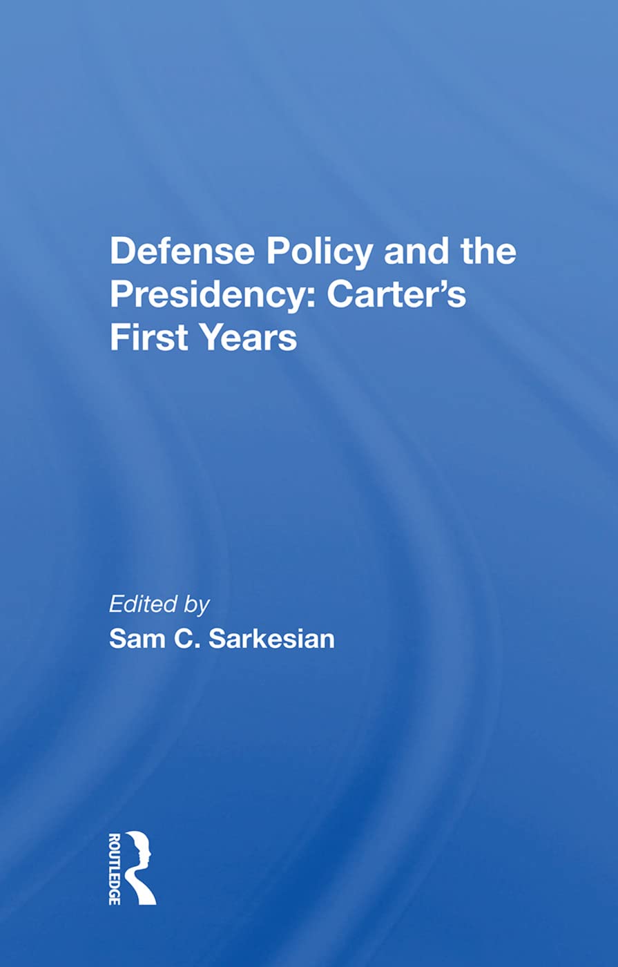 Defense Policy And The Presidency: Carter's First Years,Used