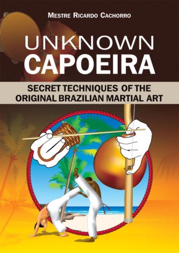 Unknown Capoeira: Secret Techniques of the Original Brazilian Martial Art,Used