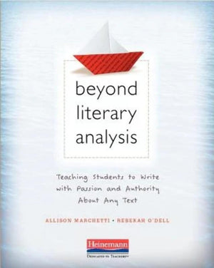 Beyond Literary Analysis: Teaching Students to Write with Passion and Authority About Any Text-New Condition