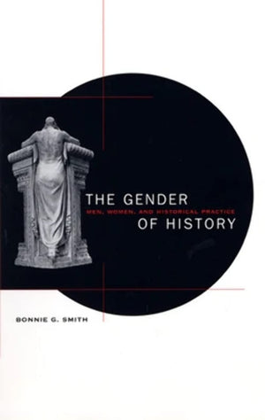 The Gender of History: Men, Women, and Historical Practice,New